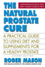 The Natural Prostate Cure, Second Edition: A Practical Guide to Using Diet and Supplements for a Healthy Prostate