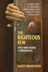 Title: The Righteous Few: Two Who Made a Difference, Author: Marty Brounstein