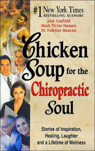 Chicken Soup for the Chiropractic Soul: Stories of Inspiration, Healing, Laughter and a Lifetime of Wellness