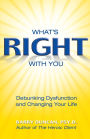What's Right with You: Debunking Dysfunction and Changing Your Life