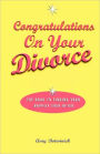 Congratulations on Your Divorce: The Road to Finding Your Happily Ever After