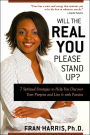Will the REAL You Please Stand Up?: 7 Spiritual Strategies to Help You Discover Your Purpose and Live It with Passion and How to Live Your Life Authentically