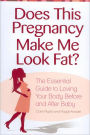 Does This Pregnancy Make Me Look Fat?: The Essential Guide to Loving Your Body Before and After Baby