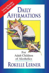 Title: Daily Affirmations for Adult Children of Alcoholics: For Adult Children of Alcoholics, Author: Rokelle Lerner