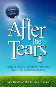 Title: After the Tears: Helping Adult Children of Alcoholics Heal Their Childhood Trauma, Author: Jane Middelton-Moz MS