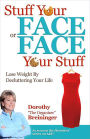 Stuff Your Face or Face Your Stuff: The Organized Approach to Lose Weight by Decluttering Your Life