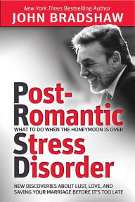 Title: Post-Romantic Stress Disorder: What to Do When the Honeymoon Is Over, Author: John Bradshaw
