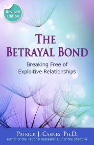 Title: The Betrayal Bond: Breaking Free of Exploitive Relationships, Author: Patrick Carnes PhD