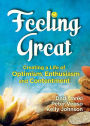 Feeling Great: Creating a Life of Optimism, Enthusiasm and Contentment