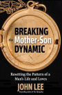 Breaking the Mother-Son Dynamic: Resetting the Patterns of a Man's Life and Loves