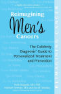 Reimagining Men's Cancers: The Celebrity Diagnosis Guide to Personalized Treatment and Prevention