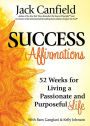 Success Affirmations: 52 Weeks for Living a Passionate and Purposeful Life