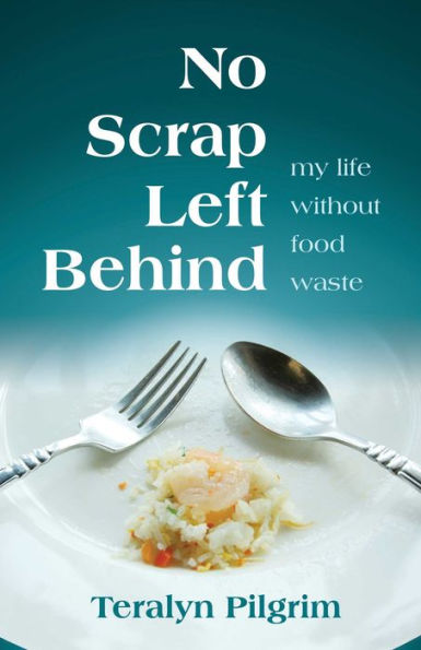 No Scrap Left Behind: My Life Without Food Waste