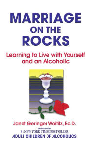 Title: Marriage on the Rocks: Learning to Live with Yourself and an Alcoholic, Author: Dr. Janet G. Woititz Ed.D.