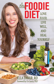 Title: The Foodie Diet: Love Food, Live Well, and Heal Yourself, Author: Ella Davar RD