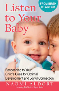Title: Listen to Your Baby: Responding to Your Child's Cues for Optimal Development and Joyful Connection, Author: Naomi Aldort