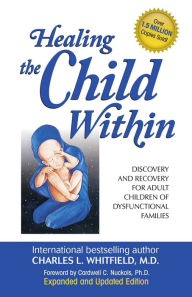 Title: Healing the Child Within: Discovery and Recovery for Adult Children of Dysfunctional Families (Recovery Classics Edition), Author: Charles Whitfield MD
