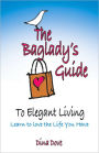The Baglady's Guide to Elegant Living: Learn to Love the Life You Have