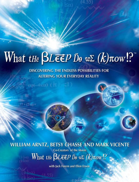 What the Bleep Do We Know!?T: Discovering the Endless Possibilities for Altering Your Everyday Reality