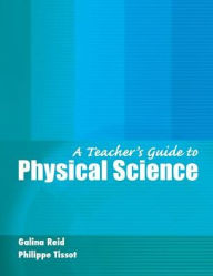 Title: A Teacher's Guide to Physical Science / Edition 1, Author: Galina Reid