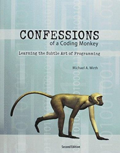 Confessions of a Coding Monkey: Learning the Subtle Art of Programming