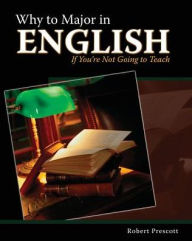 Title: Why to Major in English If You're Not Going to Teach, Author: Robert Prescott