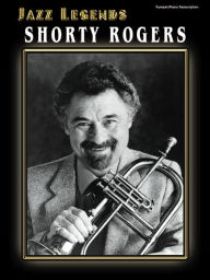 Title: Jazz Legends: Shorty Rogers (Trumpet/Piano Transcription), Author: Shorty Rogers