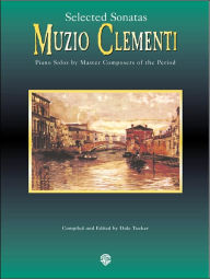 Muzio Clementi: Selected Sonatas: Piano Solos by Master Composers of the Period