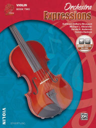 Title: Orchestra Expressions, Book Two Student Edition: Violin, Book & Online Audio, Author: Kathleen DeBerry Brungard