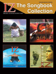 Title: Iz -- The Songbook Collection: Guitar/Ukulele Edition, Author: Israel Iz