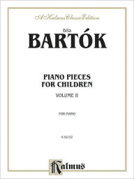 Title: Piano Pieces for Children, Vol 2: Nos. 22-42, Author: Béla Bartók