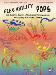 Title: Flex-Ability Pops -- Solo-Duet-Trio-Quartet with Optional Accompaniment: Oboe/Guitar/Piano/Electric Bass, Author: Alfred Music