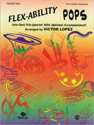 Title: Flex-Ability Pops -- Solo-Duet-Trio-Quartet with Optional Accompaniment: Tenor Sax, Author: Alfred Music