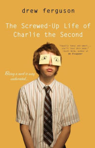 Title: The Screwed up Life of Charlie the Second, Author: Drew Ferguson