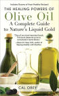 The Healing Powers of Olive Oil: A Complete Guide To