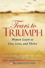 Tears to Triumph: Women Learn to Live, Love, and Thrive