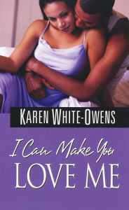 Title: I Can Make You Love Me, Author: Karen White-Owens