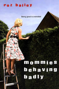 Title: Mommies Behaving Badly, Author: Roz Bailey