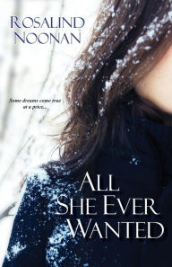 Title: All She Ever Wanted, Author: Rosalind Noonan