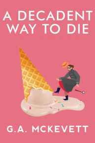 Title: A Decadent Way to Die (Savannah Reid Series #16), Author: G. A. McKevett