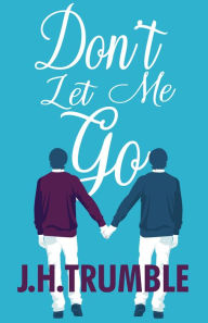 Title: Don't Let Me Go, Author: J.H. Trumble
