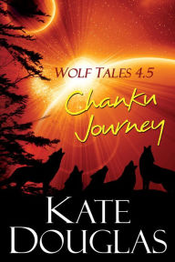 Title: Wolf Tales 4.5: Chanku Journey, Author: Kate Douglas