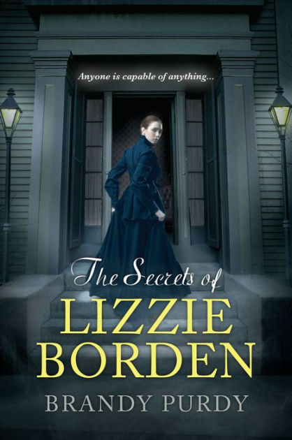 The Secrets of Lizzie Borden by Brandy Purdy | eBook | Barnes u0026 Noble®