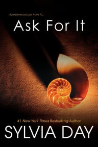 Title: Ask For It, Author: Sylvia Day