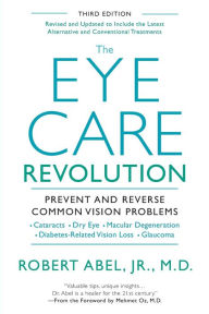 Title: The Eye Care Revolution: Prevent And Reverse Common Vision Problems, Revised And Updated, Author: Robert Abel
