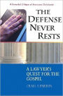 The Defense Never Rests: A Lawyer's Quest for the Gospel