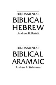 Title: Fundamental Biblical Hebrew/Fundamental Biblical Aramaic, Author: Andrew H Bartelt