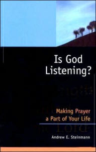 Title: Is God Listening: Making Prayer a Part of Your Life, Author: Andrew E. Steinmann