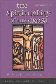 Title: Spirituality of the Cross / Edition 2, Author: Gene Edward Veith