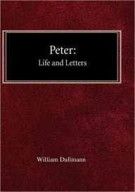 Title: Peter: His Life and Letters, Author: William Dallmann